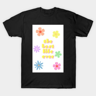 the best life ever 4 T-Shirt